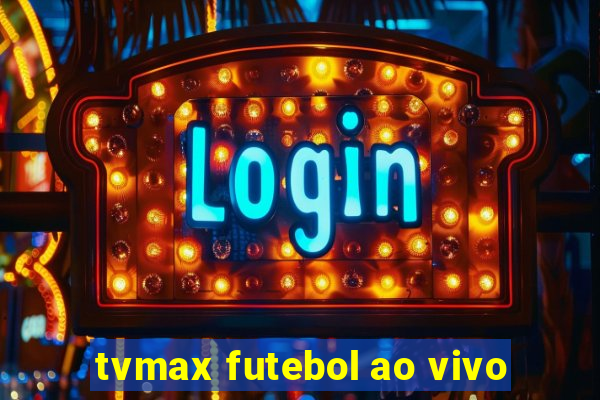 tvmax futebol ao vivo